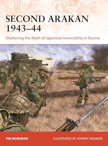Second Arakan 1943–44: Shattering the Myth of Japanese Invincibility in Burma (Osprey Campaign #407)