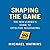 Shaping the Game Lib/E: The New Leader's Guide to Effective Negotiating