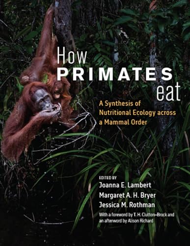 How Primates Eat: A Synthesis of Nutritional Ecology across a Mammal Order (Paperback)