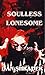 Soulless Lonesome by Dan Shrader Soulless Lonesome by Dan Shrader