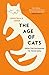 The Age of Cats: How Cats Evolved to Rule the World