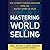 Mastering the World of Selling Lib/E: The Ultimate Training Resource from the Biggest Names in Sales