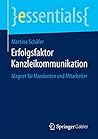 Erfolgsfaktor Kanzleikommunikation: Magnet für Mandanten und Mitarbeiter (essentials) (German Edition)