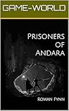 Prisoners of Andara: An Epic-Fantasy Game-Lit Adventure (Game-World Book 1) Prisoners of Andara: An Epic-Fantasy Game-Lit Adventure (Game-World Book 1)