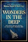 Wonders in the Deep: Extraordinary Shipwreck Discoveries from Spanish Gold to Shackleton's Bible Wonders in the Deep: Extraordinary Shipwreck Discoveries from Spanish Gold to Shackleton's Bible