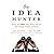 The Idea Hunter Lib/E: How to Find the Best Ideas and Make Them Happen