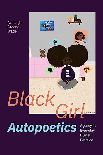 Black Girl Autopoetics: Agency in Everyday Digital Practice (Paperback)