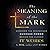 The Meaning the Mark Lib/E: Discover the Mysterious Success Power Behind the Classic It Works