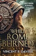 While Rome Burned (The Sertorius Scrolls #6)
