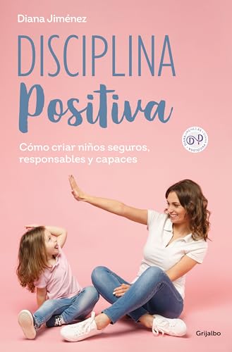 Disciplina positiva: Cómo criar niños seguros, responsables y capaces / Positive Discipline (Spanish Edition)