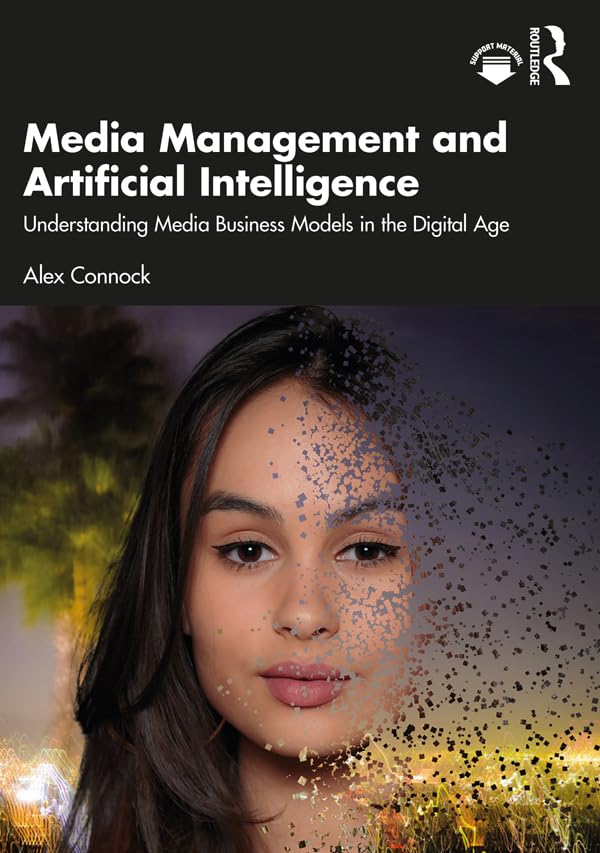 Media Management and Artificial Intelligence: Understanding Media Business Models in the Digital Age (Kindle Edition)