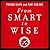 From Smart to Wise Lib/E: Acting and Leading with Wisdom