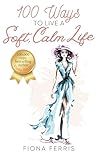 100 Ways to Live a Soft, Calm Life