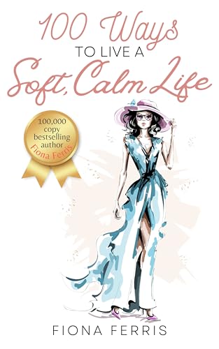 100 Ways to Live a Soft, Calm Life (Kindle Edition)
