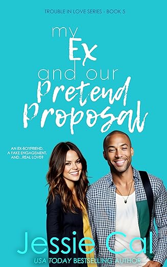 My Ex and Our Pretend Proposal (Trouble in Love Series Book 5)
