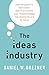 The Ideas Industry: How Pessimists, Partisans, and Plutocrats are Transforming the Marketplace of Ideas.