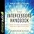 The Intercessors Handbook: How to Pray With Boldness, Authority and Supernatural Power - Library Edition