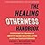 The Healing Otherness Handbook: Overcome the Trauma of Identity-based Bullying and Find Power in Your Difference; Library Edition