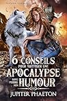 6 conseils pour maîtriser une apocalypse sans perdre son humour (Séréna, chasseuse de catastrophes) (French Edition)