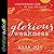 Glorious Weakness: Discovering God in All We Lack