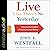 Live Like There's No Yesterday: Discover the Freedom of Leaving the Past Behind - Library Edition