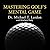Mastering Golf's Mental Game Lib/E: Your Ultimate Guide to Better On-Course Performance and Lower Scores