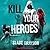 Kill Your Heroes