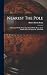 Nearest The Pole: A Narrative Of The Polar Expedition Of The Peary Arctic Club In The S. S. Roosevelt, 1905-1906