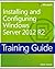 Training Guide: Installing and Configuring Windows Server 2012 R2