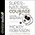 Supernatural Courage Lib/E: Activating Spiritual Bravery to Win Today's Battle