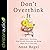 Don't Overthink It Lib/E: Make Easier Decisions, Stop Second-Guessing, and Bring More Joy to Your Life