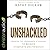 Unshackled Lib/E: Breaking the Strongholds of Your Past to Receive Complete Deliverance