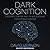 Dark Cognition: Evidence for Psi and Its Implications for Consciousness; Library Edition
