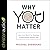 Why You Matter: How Your Quest for Meaning Is Meaningless Without God - Library Edition