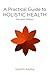 A Practical Guide to Holistic Health By Rama Swami