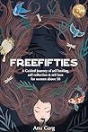FREE FIFTIES : A guided journey of self-healing, self-reflection & self-love for woman above 50