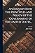 An Inquiry Into the Principles and Policy of the Government of the United States ..