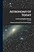 Astronomy of Today: A Popular Introduction in Non-Technical Language