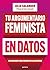 Tu argumentario feminista en datos: 150 razones para combatir el machismo