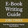 E-Book Writing Guide: From Idea to Publication: A Step-by-Step Handbook