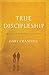 True Discipleship: Growing ...