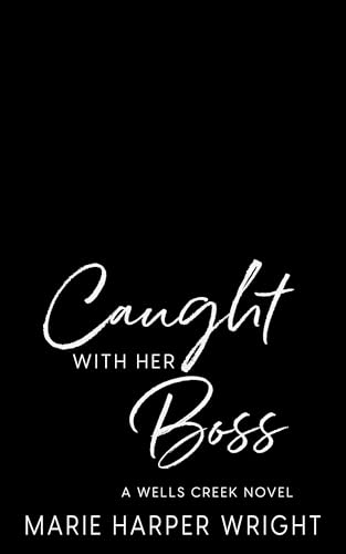 Caught with her Boss (Wells Creek #5)