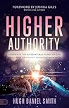Higher Authority: Operate in the Supernatural Power of God and Expose Hell's Plot to Distort Humanity