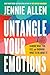 Untangle Your Emotions: Naming What You Feel and Knowing What to Do About It