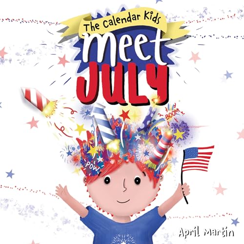 Meet July: A children's book to teach about the Fourth of July, friendship, and summer fun! (The Calendar Kids® 7)