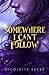 Somewhere I Can't Follow