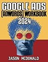 Google Ads (AdWords) Workbook: Advertising on Google Search, the Display Network, and Video (2026 Marketing - Social Media, SEO, & Online Ads Books)