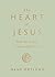 The Heart of Jesus: How He Really Feels about You