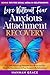 Love Without Fear - Anxious Attachment Recovery: Stop Self-Sabotage, Retrain Your Brain and Set Healthy Boundaries to Feel Secure in Relationships