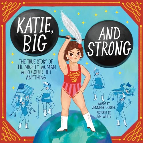 Katie, Big and Strong: The True Story of the Mighty Woman Who Could Lift Anything (Hardcover)
